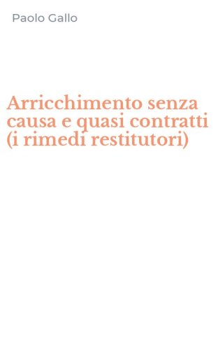 Arricchimento senza causa e quasi contratti (i rimedi restitutori)