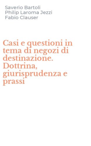 Casi e questioni in tema di negozi di destinazione. Dottrina, giurisprudenza e prassi