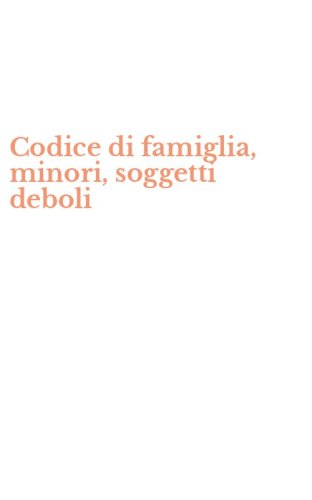 Codice di famiglia, minori, soggetti deboli