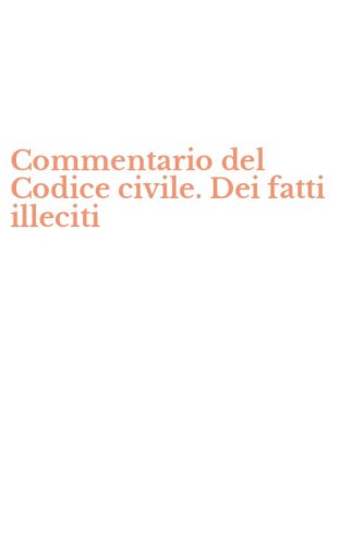 Commentario del Codice civile. Dei fatti illeciti