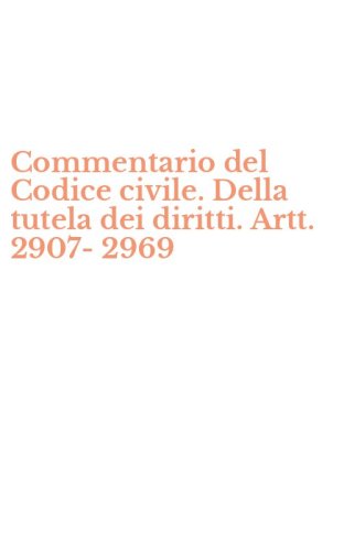 Commentario del Codice civile. Della tutela dei diritti. Artt. 2907-2969