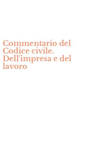 Commentario del Codice civile. Dell'impresa e del lavoro