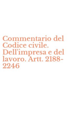 Commentario del Codice civile. Dell'impresa e del lavoro. Artt. 2188-2246