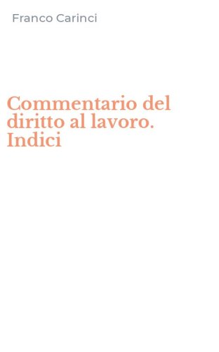Commentario del diritto al lavoro. Indici