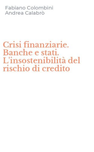 Crisi finanziarie. Banche e stati. L'insostenibilit&agrave; del rischio di credito
