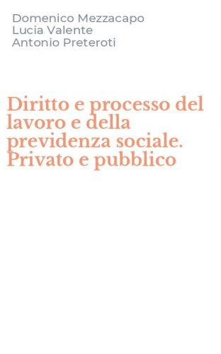 Diritto e processo del lavoro e della previdenza sociale. Privato e pubblico