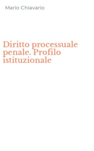 Diritto processuale penale. Profilo istituzionale