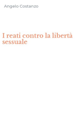 I reati contro la libert&agrave; sessuale