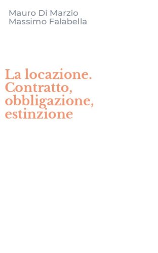 La locazione. Contratto, obbligazione, estinzione