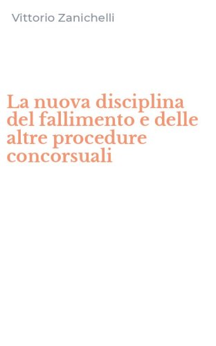 La nuova disciplina del fallimento e delle altre procedure concorsuali