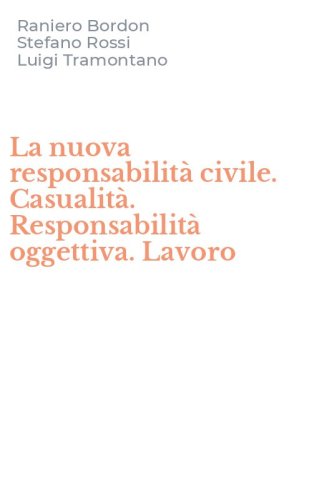 La nuova responsabilit&agrave; civile. Casualit&agrave;. Responsabilit&agrave; oggettiva. Lavoro