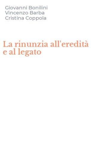La rinunzia all'eredit&agrave; e al legato