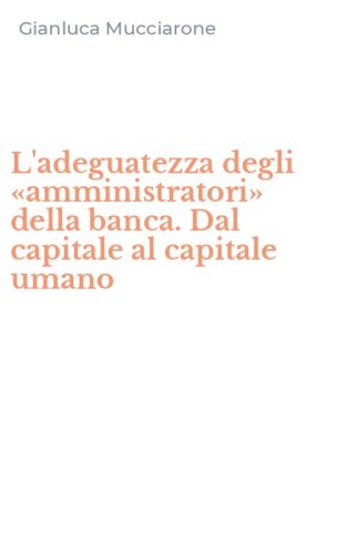 L'adeguatezza degli &laquo;amministratori&raquo; della banca. Dal capitale al capitale umano