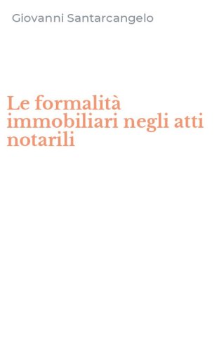 Le formalit&agrave; immobiliari negli atti notarili