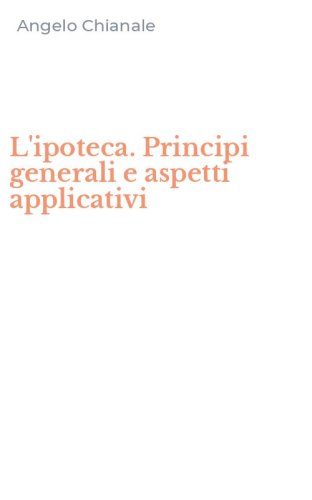 L'ipoteca. Principi generali e aspetti applicativi