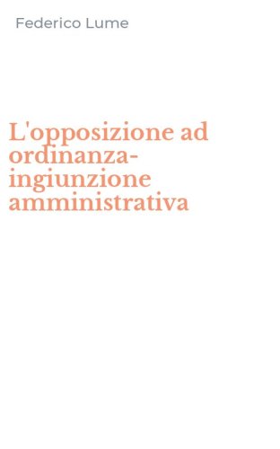 L'opposizione ad ordinanza-ingiunzione amministrativa