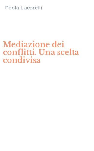 Mediazione dei conflitti. Una scelta condivisa