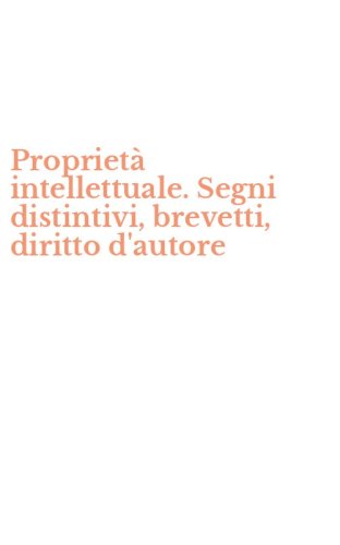 Propriet&agrave; intellettuale. Segni distintivi, brevetti, diritto d'autore