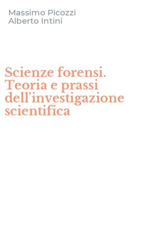 Scienze forensi. Teoria e prassi dell'investigazione scientifica
