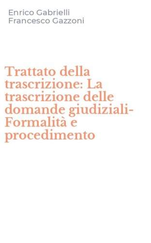 Trattato della trascrizione: La trascrizione delle domande giudiziali-Formalit&agrave; e procedimento - E PROCEDIMENTO