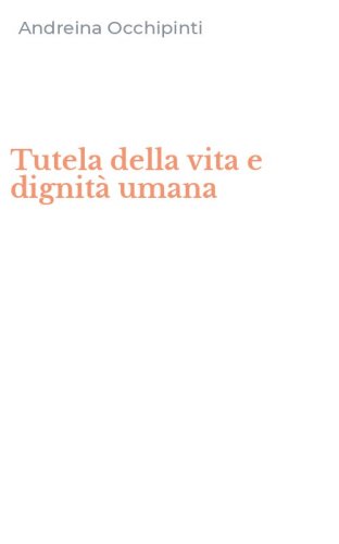 Tutela della vita e dignit&agrave; umana