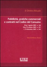 Pubblicit&agrave;, pratiche commerciali e contratti nel Codice del Consumo