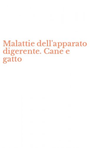 Malattie dell'apparato digerente. Cane e gatto