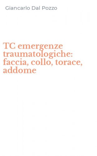 TC emergenze traumatologiche: faccia, collo, torace, addome