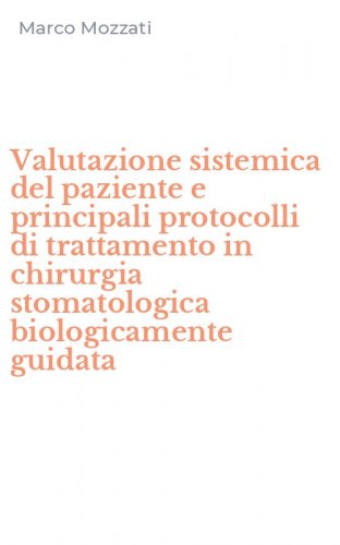 Valutazione sistemica del paziente e principali protocolli di trattamento in chirurgia stomatologica biologicamente guidata