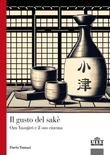 Il gusto del sak&egrave;. Ozu Yasujiro e il suo cinema