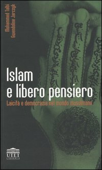 Islam e libero pensiero. Laicit&agrave; e democrazia nel mondo musulmano