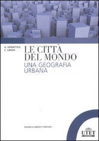 Le citt&agrave; del mondo. Una geografia urbana