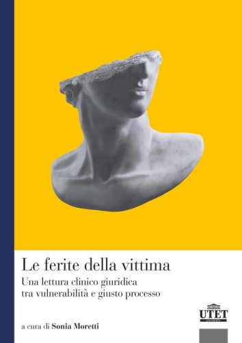 Le ferite della vittima. Una lettura clinico giuridica tra vulnerabilit&agrave; e giusto processo