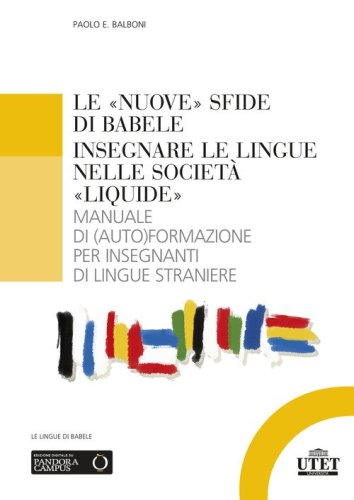 Le &laquo;nuove&raquo; sfide di Babele. Insegnare le lingue nelle societ&agrave; &laquo;liquide&raquo;. Manuale di (auto)formazione per insegnanti di lingue straniere