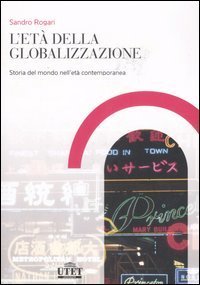 L'et&agrave; della globalizzazione. Storia del mondo contemporaneo dalla Restaurazione ai giorni nostri