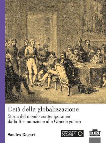 L'et&agrave; della globalizzazione. Storia del mondo contemporaneo dalla Restaurazione alla Grande guerra