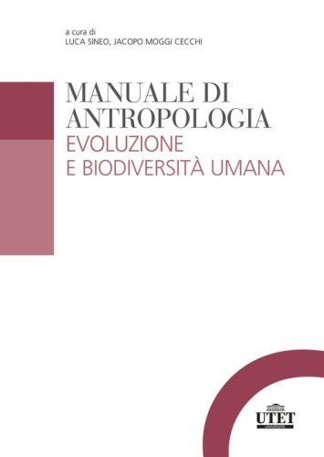 Manuale di antropologia. Evoluzione e biodiversit&agrave; umana