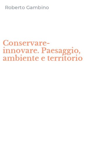 Conservare-innovare. Paesaggio, ambiente e territorio