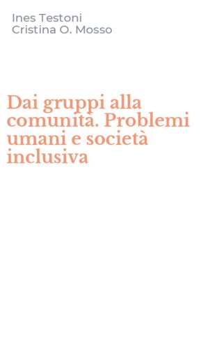 Dai gruppi alla comunit&agrave;. Problemi umani e societ&agrave; inclusiva