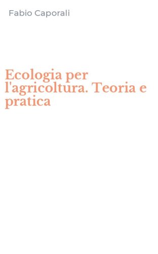 Ecologia per l'agricoltura. Teoria e pratica