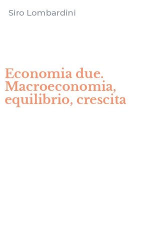 Economia due. Macroeconomia, equilibrio, crescita