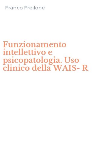Funzionamento intellettivo e psicopatologia. Uso clinico della WAIS-R