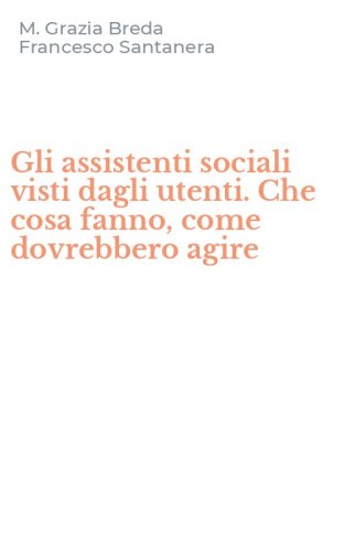 Gli assistenti sociali visti dagli utenti. Che cosa fanno, come dovrebbero agire
