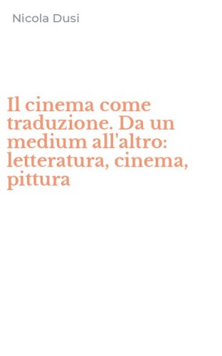 Il cinema come traduzione. Da un medium all'altro: letteratura, cinema, pittura