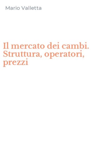 Il mercato dei cambi. Struttura, operatori, prezzi