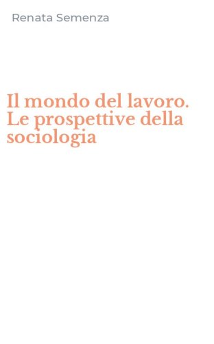 Il mondo del lavoro. Le prospettive della sociologia