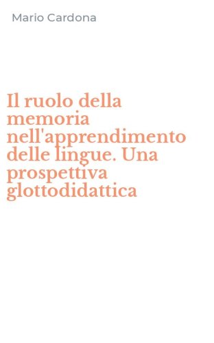 Il ruolo della memoria nell'apprendimento delle lingue. Una prospettiva glottodidattica