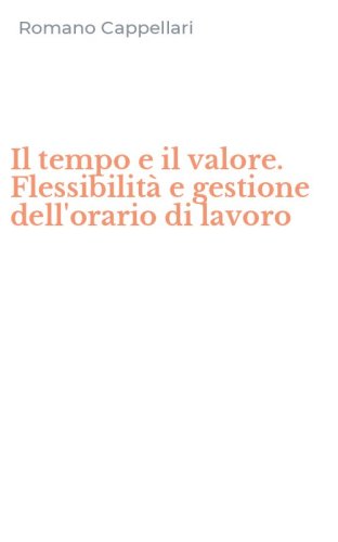 Il tempo e il valore. Flessibilit&agrave; e gestione dell'orario di lavoro