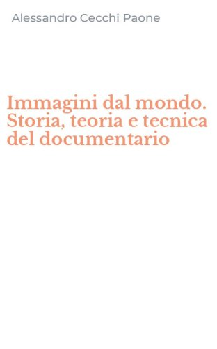 Immagini dal mondo. Storia, teoria e tecnica del documentario