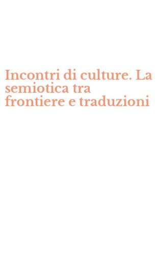 Incontri di culture. La semiotica tra frontiere e traduzioni